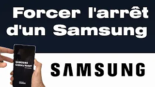 Comment forcer l'arrêt d'un Samsung