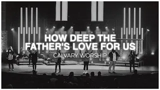 HOW DEEP THE FATHER'S LOVE FOR US | CALVARY WORSHIP