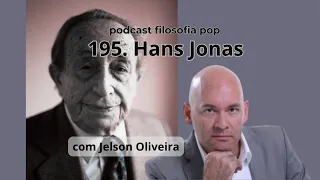 #195 – Hans Jonas, com Jelson Oliveira