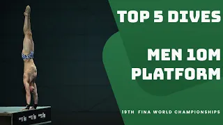 Top 5 Dives | Men 10m Platform | 19th FINA World Championships