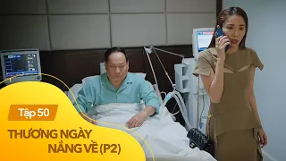 Thương ngày nắng về phần 2 tập 50 | Chủ tịch bất ngờ tỉnh lại, vạch trần 'bộ mặt hồ ly' của vợ trẻ