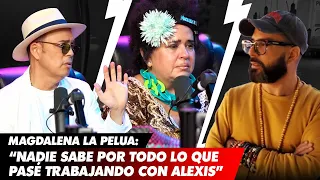 "YO APOYO A OTAOLA" - Magdalena la Pelua, sufrí mucho y pase mucho trabajando CON ALEXIS VALDES🔥