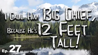 My Bigfoot Sighting Episode 27 - I Call Him Big Chief, Because He's 12 Feet Tall!