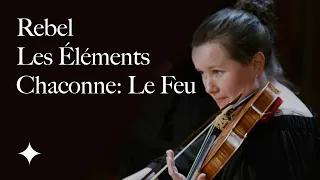 Rebel Les Éléments - Chaconne: Le Feu | Tafelmusik