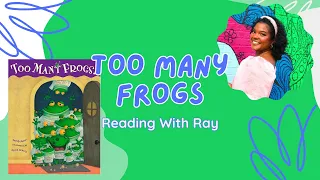 Reading with Ray: "Too Many Frogs!" By: Sandy Asher