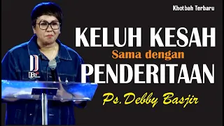 KHOTBAH  DEBBY BASJIR [ KELUH KESAH = PENDERITAAN ] #khotbahdebbybasjir_db