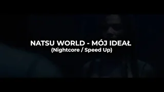 NATSU WORLD - MÓJ IDEAŁ (Nightcore / Speed Up)