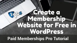 Create a Membership Website for Free in WordPress - Paid Memberships Pro Tutorial