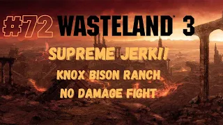 [EP 72] Wasteland 3 - KNOX BISON RANCH - (NO DAMAGE FIGHT) - Supreme Jerk Difficulty