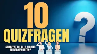 Kannst DU diese 10 Quizfragen RICHTIG beantworten?