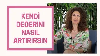 KENDİ DEĞERİNİ NASIL ARTIRIRSIN | NEVŞAH FİDAN KARAMEHMET