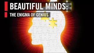 Beautiful Minds: The Enigma of Genius