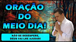 ((🔴)) ORAÇÃO DO MEIO DIA DE HOJE:  NÃO SE DESESPERE, DEUS VAI LHE AJUDAR!