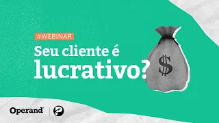 Seu cliente é lucrativo? Aprenda a identificar gaps e oportunidades