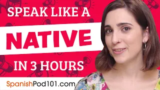 You Just Need 3 Hours! You Can Speak Like a Native Spanish Speaker