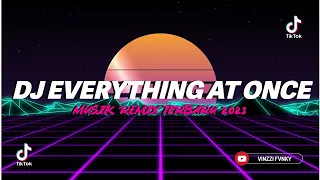 DJ EVERYTHING AT ONCE REMIX FULL BASS JEDAG JEDUG MENGKANE VIRAL TIKTOK 2023