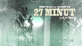 Bobby Blaze - 27 minut feat. Vladimir 518 (prod. DJ Wich)