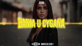 ZERO - Bania u Cygana (SebixsoN BOOTLEG 2021)