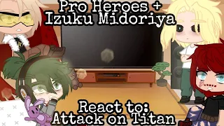 || Pro Heroes + Izuku Midoriya react to Attack on Titan || part idk anymore || check description ||