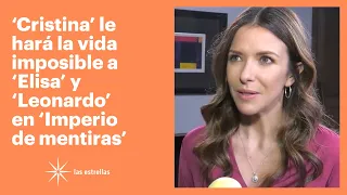 'Cristina' le hará la vida imposible a 'Elisa' y 'Leonardo' en 'Imperio de mentiras' | Las Estrellas