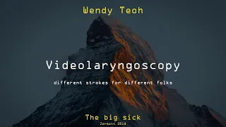 Videolaryngoscopy - different strokes for different folks | Wendy Teoh | Big Sick 2018