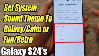 Galaxy S24/S24+/Ultra: How to Set System Sound Theme To Galaxy/Calm/Fun/Retro