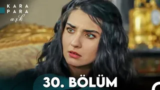 Kara Para Aşk 30. Bölüm (FULL HD)