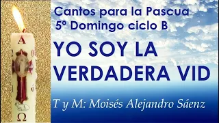 CANTOS PARA PASCUA - 5º  Domingo ciclo B - YO SOY LA VERDADERA VID