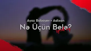 Ayaz Babayev × Aslixan - Nə Üçün Belə (Speed up)