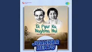 Ek Pyar Ka Naghma Hai - Jhankar Beats