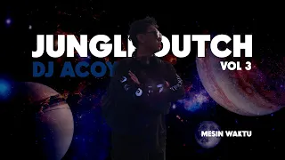 DJ ACOY - MESIN WAKTU - JUNGLE DUTCH 2023