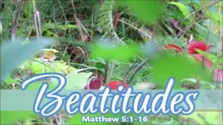 Beatitudes    Matthew 5: 1-16    Music The Winding Path by Anzan