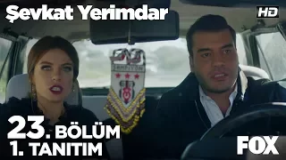 Şevkat Yerimdar 23. Bölüm 1.Tanıtım