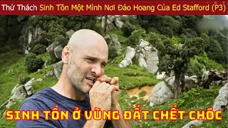 Ed Stafford Thi Đấu Với Các Chuyên Gia Sinh Tồn Hàng Đầu Thế Giới Ở Nơi Hoang Dã (P3)