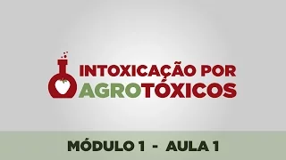 Curso Intoxicação por Agrotóxicos: noções gerais. A exposição humana aos agrotóxicos - parte 1