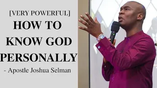 HOW TO KNOW GOD PERSONALLY - Apostle Joshua Selman