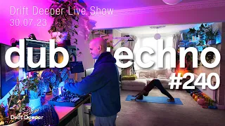 Dub Techno & Deep House Mix - Drift Deeper Live Show 240 - 30.07.23