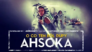 AHSOKA - O CO TEN BÓL DUPY❓🍑💥 SPOILERY ｢HOLOCRON｣