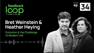 Evolution & the Challenge of Modern Life | Feedback Loop Ep. 34 - Bret Weinstein & Heather Heying