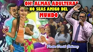 OH! Almas ADÚLTERAS No seáis amigo del MUNDO - Pastor David Gutiérrez