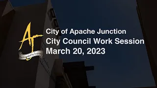 Apache Junction Council Work Session - 3/20/2023