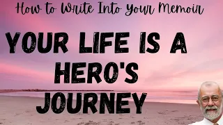 Your Hero's Journey Structures for your Memoir. (Creates compelling focus!)