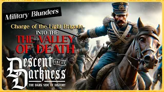 Into the Valley of Death: The Charge of the Light Brigade | Military Blunders