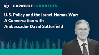 U.S. Policy and the Israel-Hamas War: A Conversation with Ambassador David Satterfield