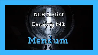 NCS Artist Ranking #49: Mendum (Collab with @RyleyTheHedgehog22 )