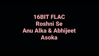 Roshni se by Anu Abhijeet & Alka (Asoka Hindi Movie Song) UHQ 16BIT FLAC AUDIO