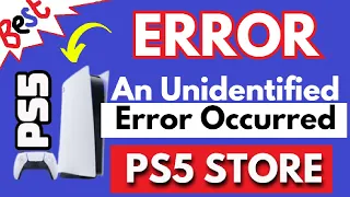 PS5 Store An Unidentified Error Occurred - Finally Fixed 100% Working