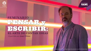 Seminario "Pensar y escribir: el arte de contar ideas". Imparte: Juan Villoro