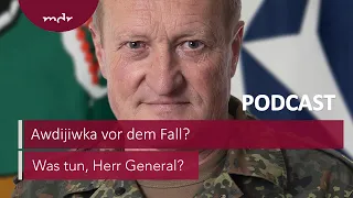 #189 Awdijiwka vor dem Fall? | Podcast Was tun, Herr General? | MDR