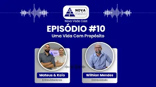 UMA VIDA COM PROPÓSITO (COM WILHAN MENDES) | Nova Visão Podcast #10